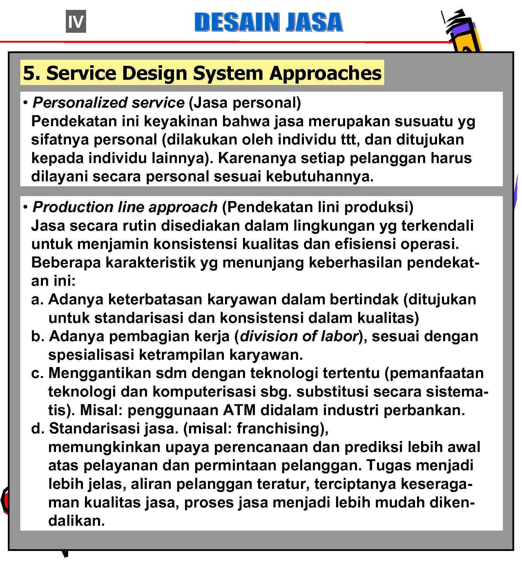 IV 5. Service Design System Approaches • Personalized service (Jasa personal) Pendekatan ini keyakinan