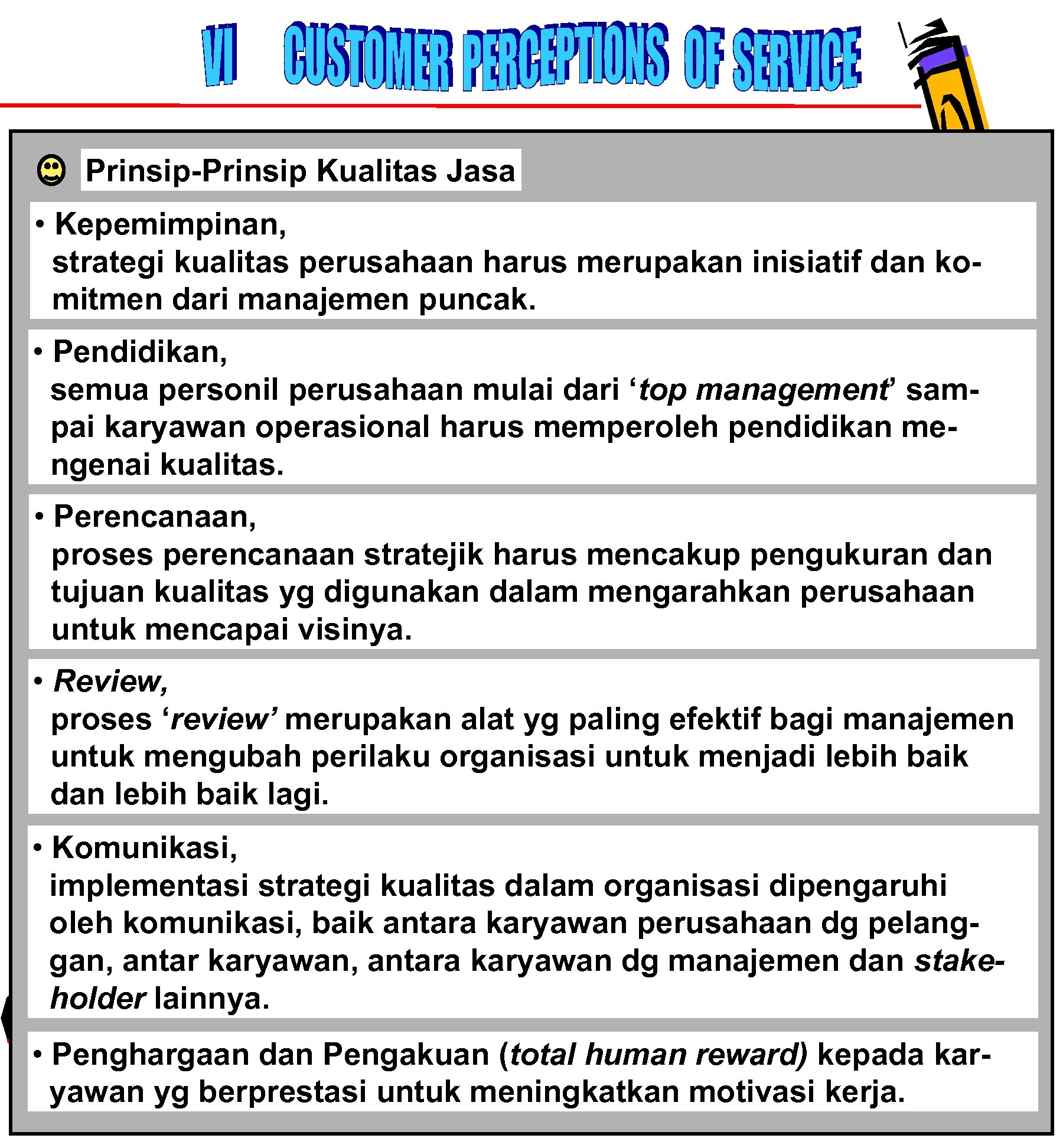 Prinsip-Prinsip Kualitas Jasa • Kepemimpinan, strategi kualitas perusahaan harus merupakan inisiatif dan komitmen dari