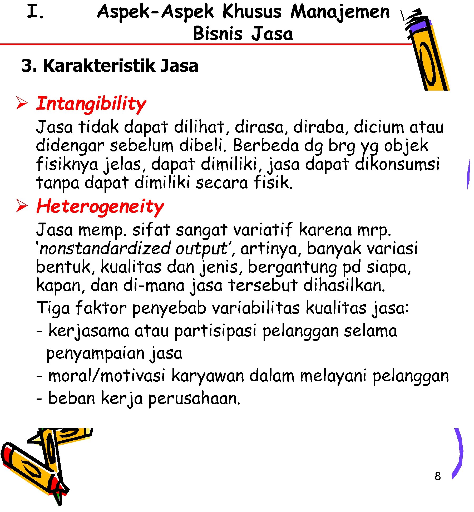 I. Aspek-Aspek Khusus Manajemen Bisnis Jasa 3. Karakteristik Jasa Ø Intangibility Jasa tidak dapat