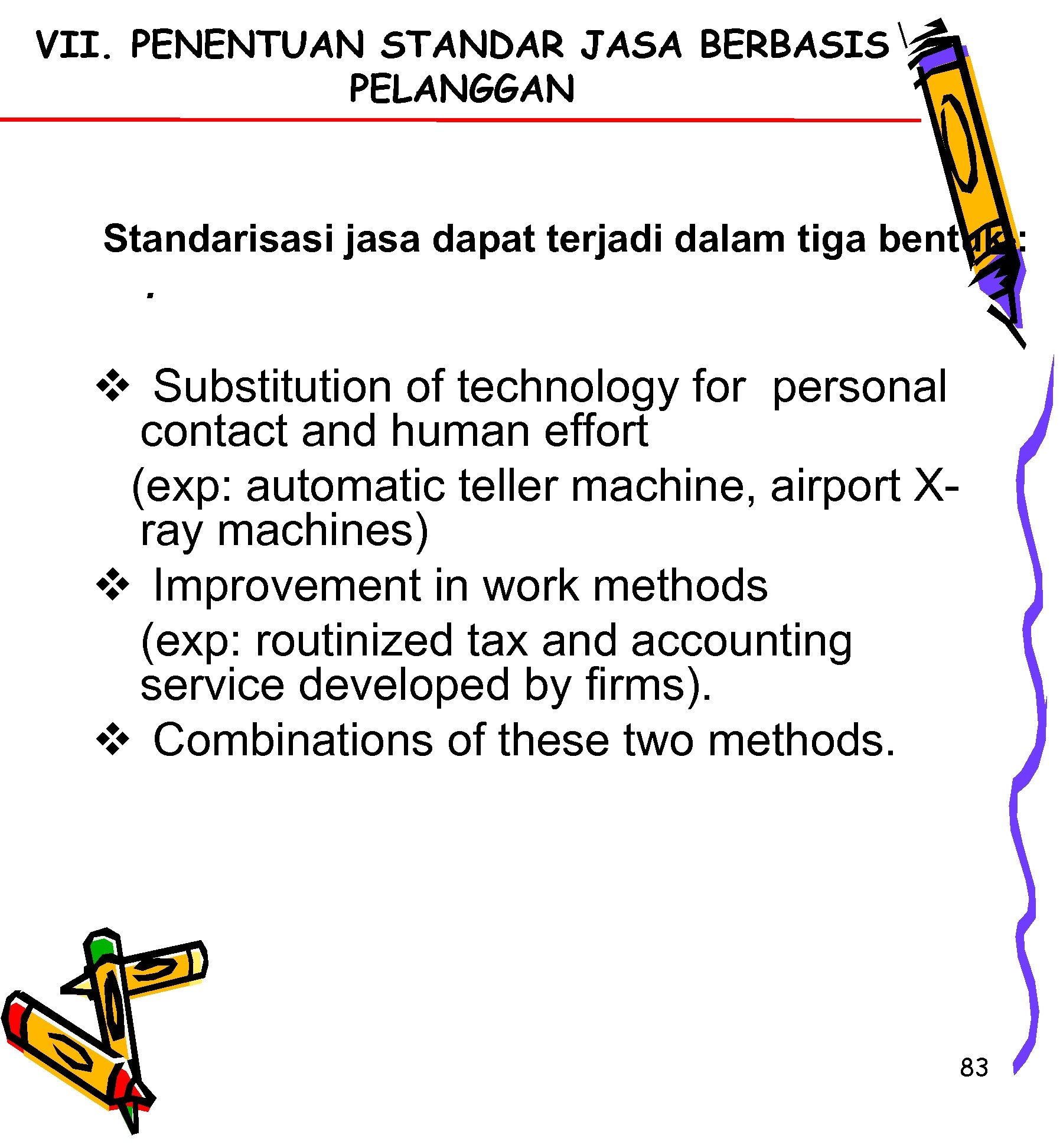 VII. PENENTUAN STANDAR JASA BERBASIS PELANGGAN Standarisasi jasa dapat terjadi dalam tiga bentuk :