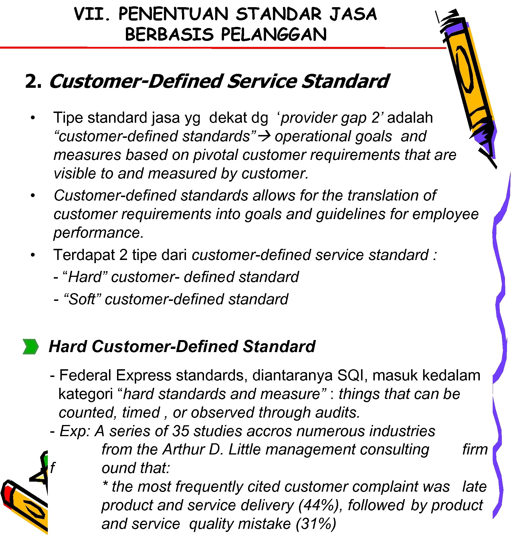 VII. PENENTUAN STANDAR JASA BERBASIS PELANGGAN 2. Customer-Defined Service Standard • • • Tipe