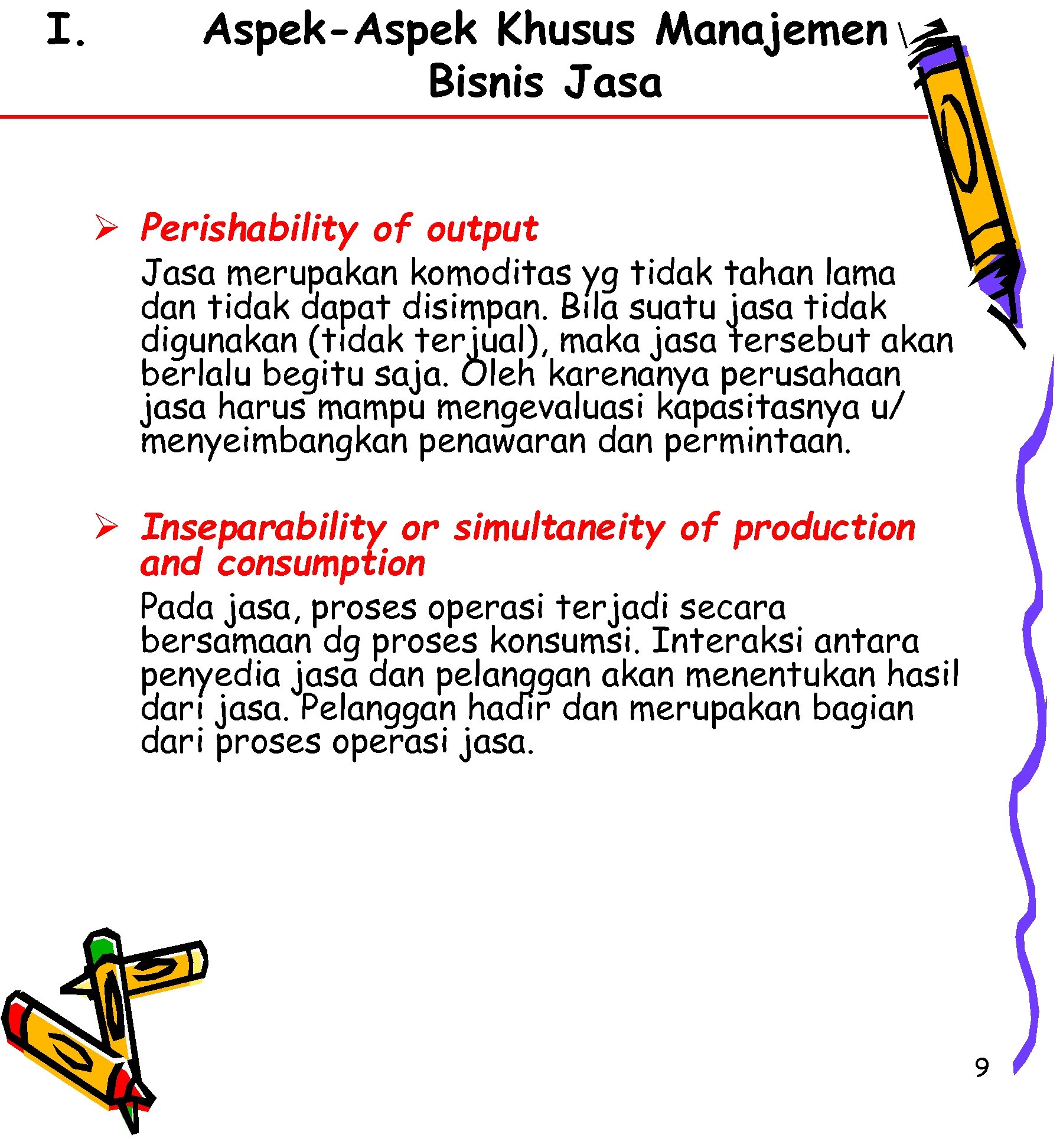 I. Aspek-Aspek Khusus Manajemen Bisnis Jasa Ø Perishability of output Jasa merupakan komoditas yg