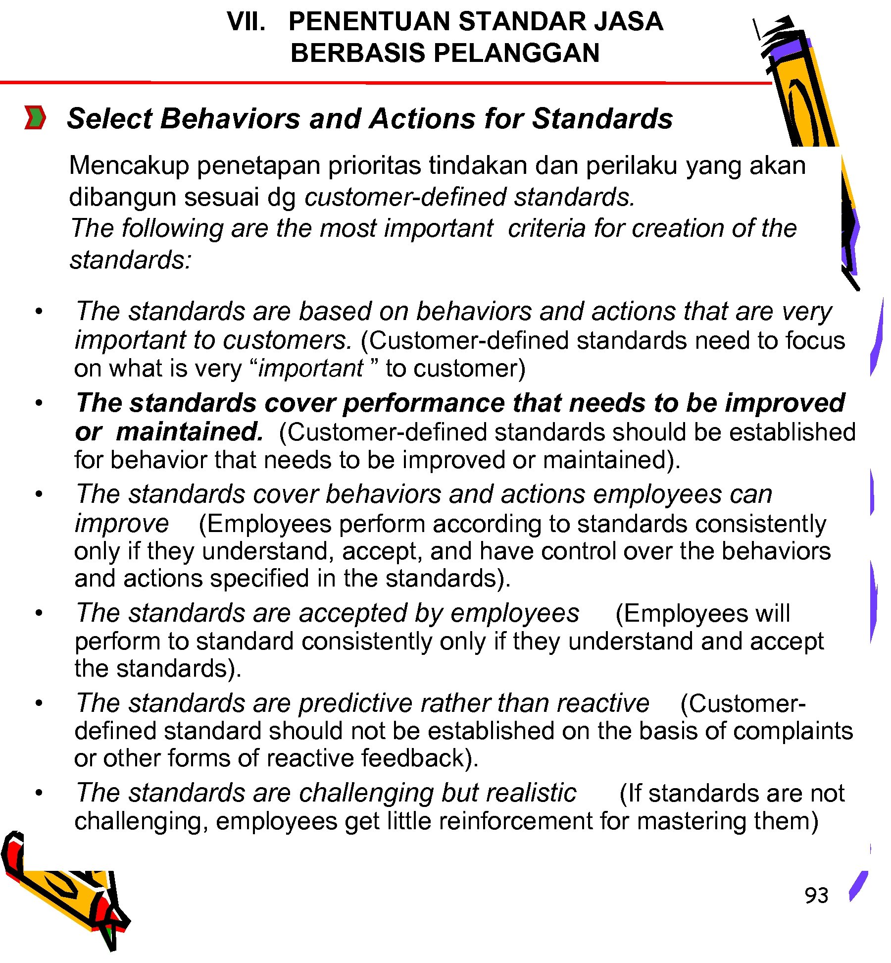 VII. PENENTUAN STANDAR JASA BERBASIS PELANGGAN Select Behaviors and Actions for Standards Mencakup penetapan
