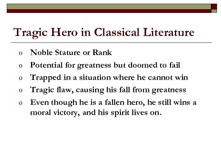 Tragic Hero in Classical Literature o o o Noble Stature or Rank Potential for