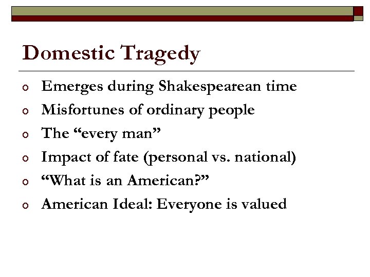 Domestic Tragedy o o o Emerges during Shakespearean time Misfortunes of ordinary people The