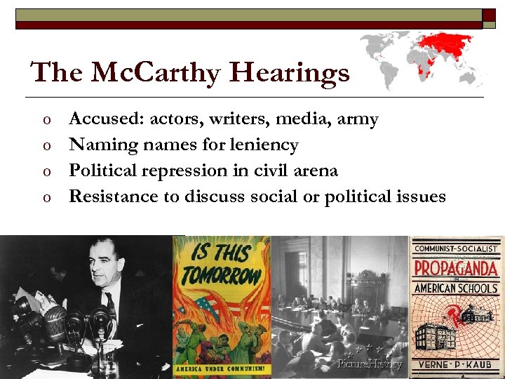 The Mc. Carthy Hearings o o Accused: actors, writers, media, army Naming names for
