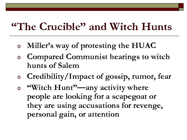 “The Crucible” and Witch Hunts o o Miller’s way of protesting the HUAC Compared