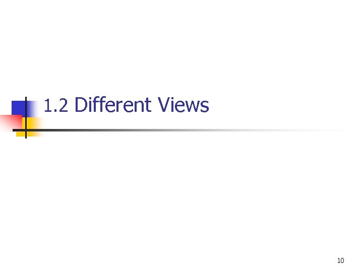 1. 2 Different Views 10 