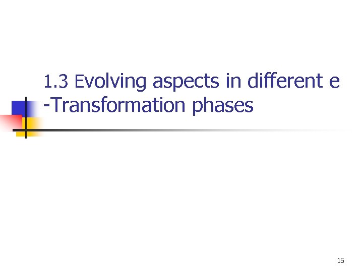 1. 3 Evolving aspects in different e -Transformation phases 15 