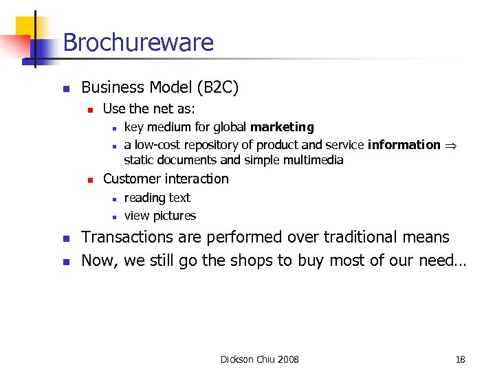 Brochureware n Business Model (B 2 C) n Use the net as: n n