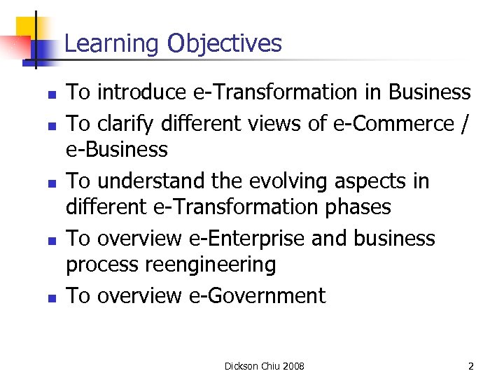Learning Objectives n n n To introduce e-Transformation in Business To clarify different views