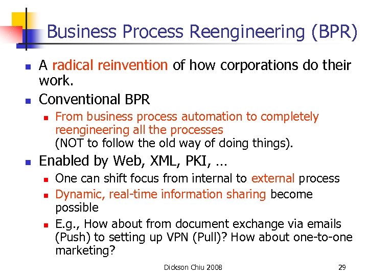 Business Process Reengineering (BPR) n n A radical reinvention of how corporations do their