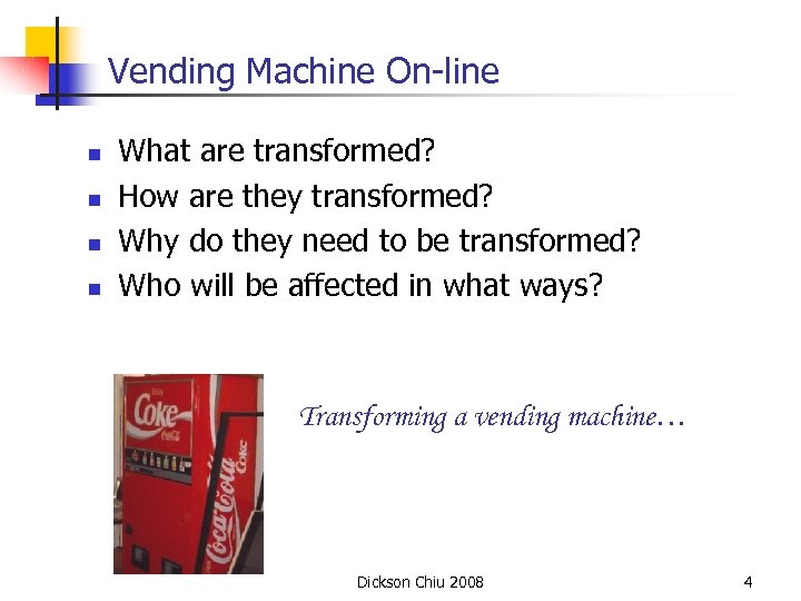 Vending Machine On-line n n What are transformed? How are they transformed? Why do