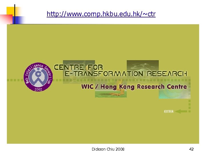 http: //www. comp. hkbu. edu. hk/~ctr Dickson Chiu 2008 42 