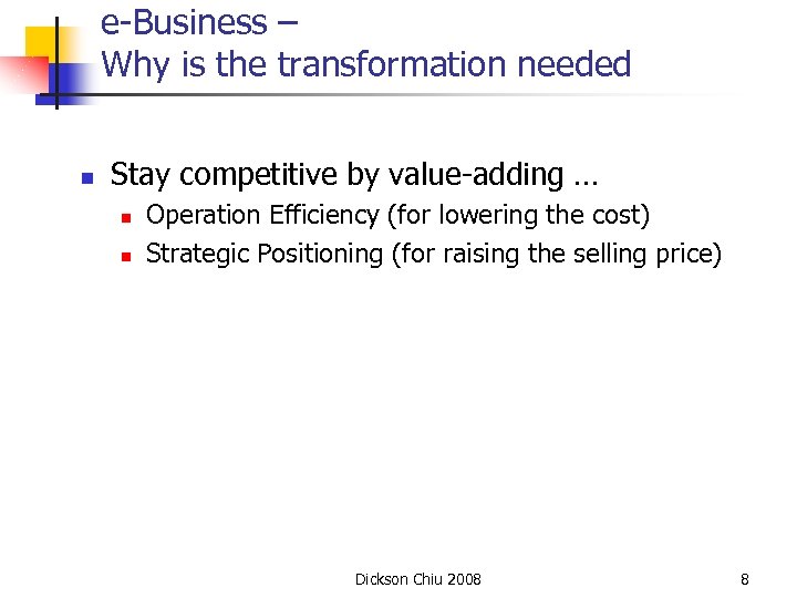 e-Business – Why is the transformation needed n Stay competitive by value-adding … n