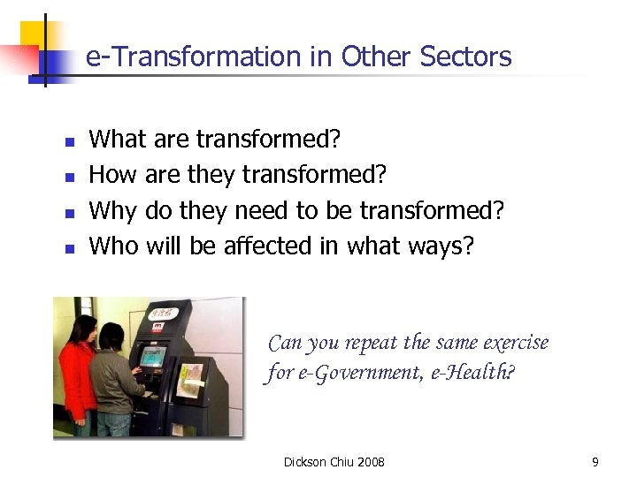 e-Transformation in Other Sectors n n What are transformed? How are they transformed? Why