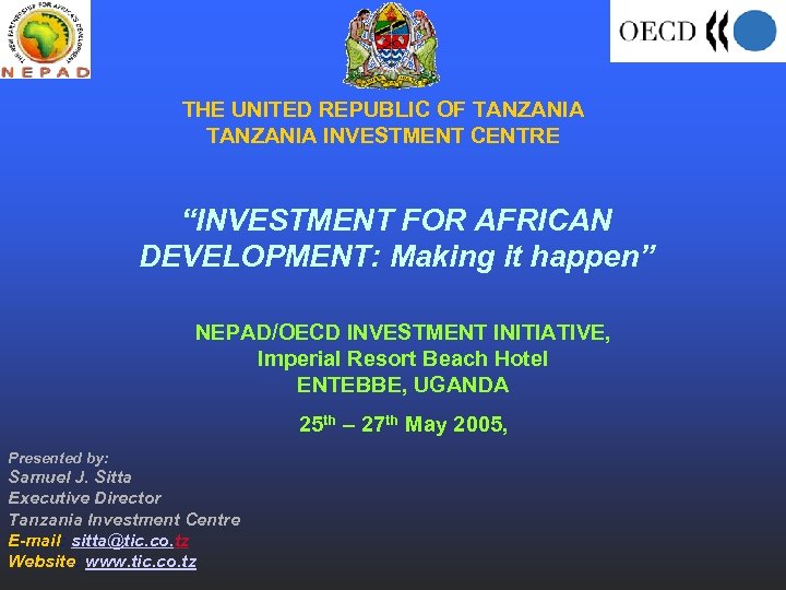 THE UNITED REPUBLIC OF TANZANIA INVESTMENT CENTRE “INVESTMENT FOR AFRICAN DEVELOPMENT: Making it happen”