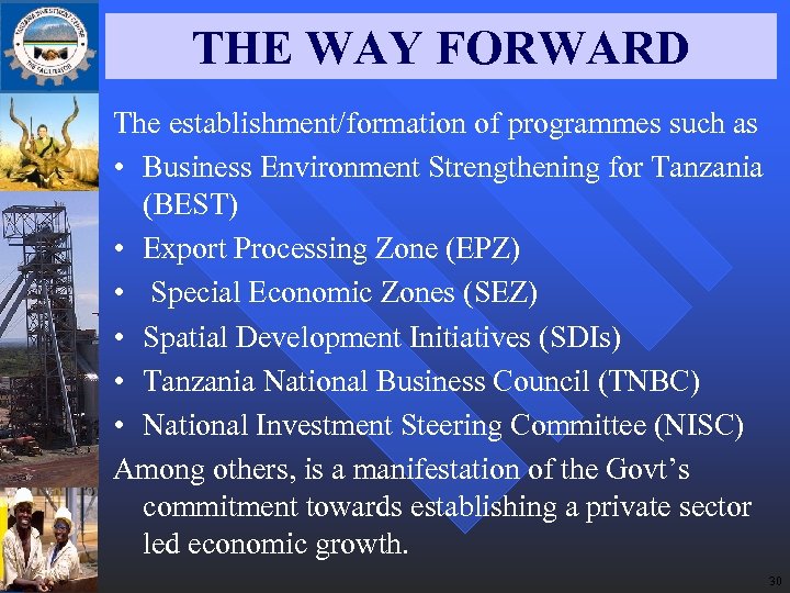 THE WAY FORWARD The establishment/formation of programmes such as • Business Environment Strengthening for