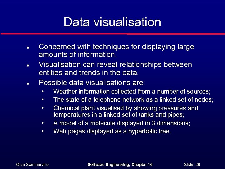 Data visualisation l l l Concerned with techniques for displaying large amounts of information.