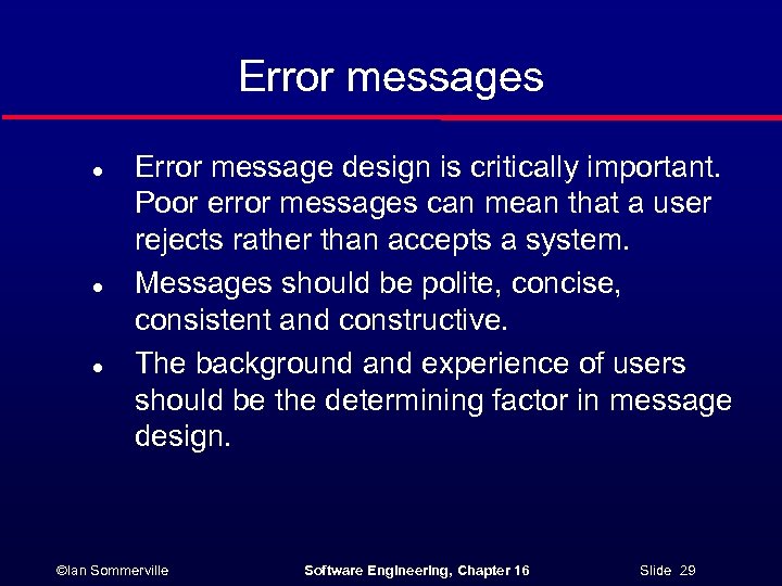 Error messages l l l Error message design is critically important. Poor error messages