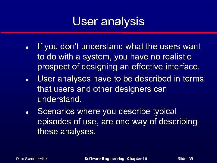 User analysis l l l If you don’t understand what the users want to
