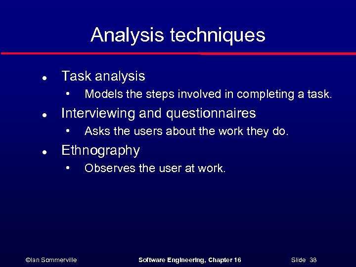 Analysis techniques l Task analysis • l Interviewing and questionnaires • l Models the