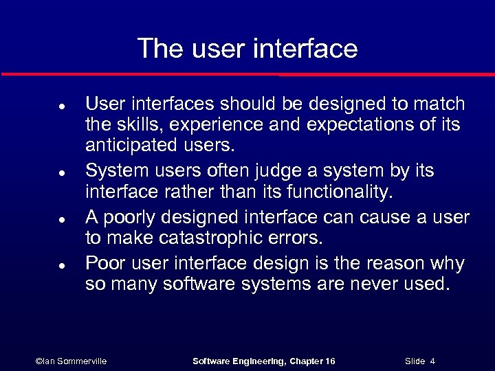 The user interface l l User interfaces should be designed to match the skills,