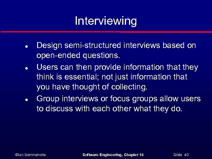 Interviewing l l l Design semi-structured interviews based on open-ended questions. Users can then