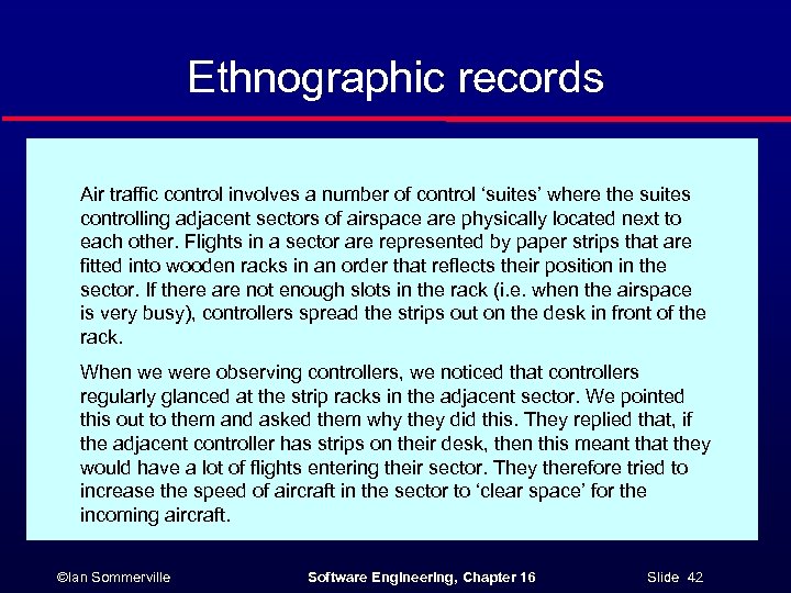 Ethnographic records Air traffic control involves a number of control ‘suites’ where the suites