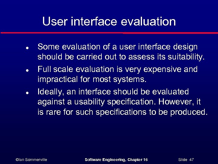 User interface evaluation l l l Some evaluation of a user interface design should