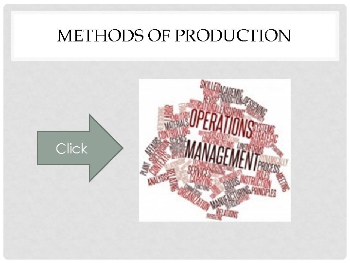 METHODS OF PRODUCTION Click 