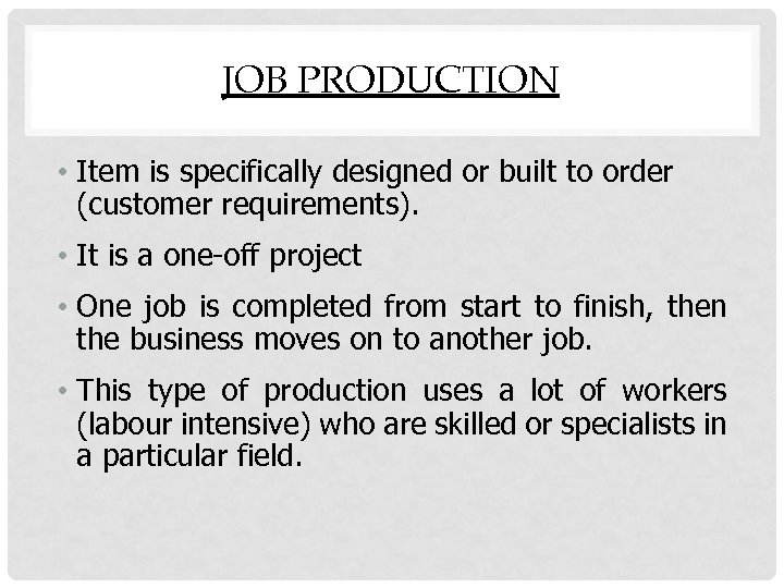 JOB PRODUCTION • Item is specifically designed or built to order (customer requirements). •