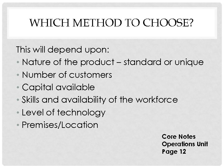 WHICH METHOD TO CHOOSE? This will depend upon: • Nature of the product –