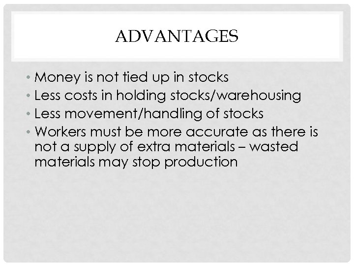 ADVANTAGES • Money is not tied up in stocks • Less costs in holding