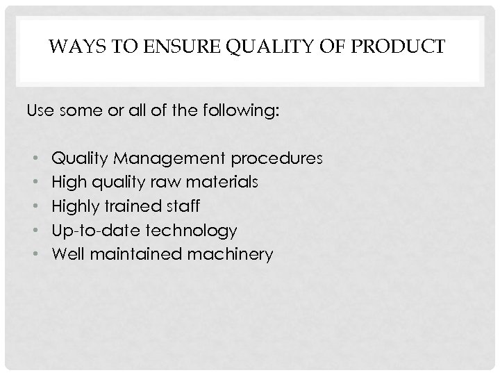 WAYS TO ENSURE QUALITY OF PRODUCT Use some or all of the following: •