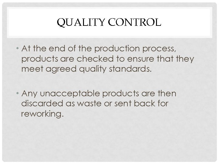 QUALITY CONTROL • At the end of the production process, products are checked to