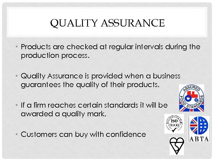 QUALITY ASSURANCE • Products are checked at regular intervals during the production process. •