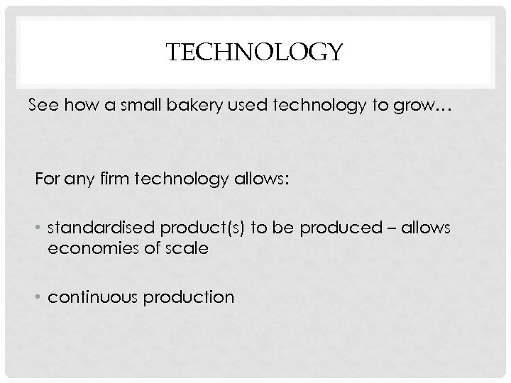 TECHNOLOGY See how a small bakery used technology to grow… For any firm technology