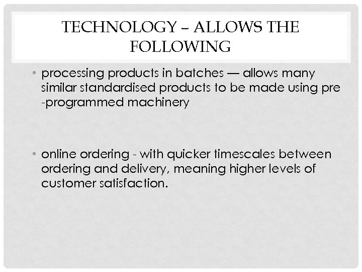 TECHNOLOGY – ALLOWS THE FOLLOWING • processing products in batches — allows many similar