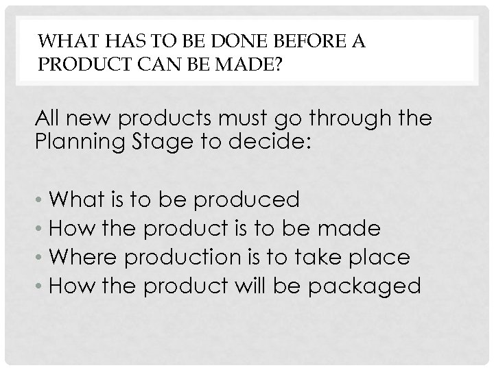 WHAT HAS TO BE DONE BEFORE A PRODUCT CAN BE MADE? All new products