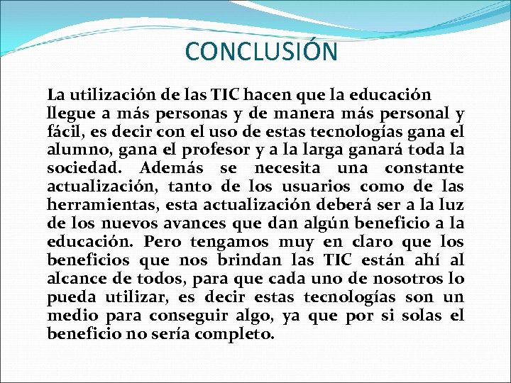 CONCLUSIÓN La utilización de las TIC hacen que la educación llegue a más personas