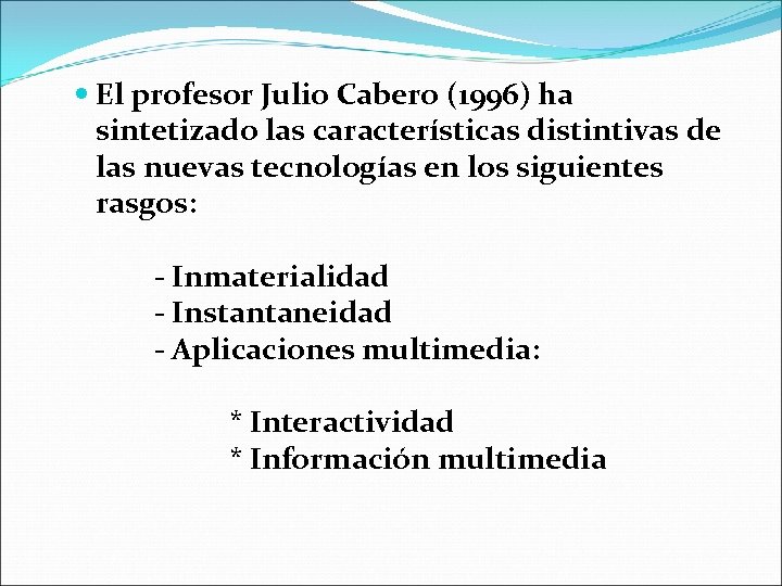 El profesor Julio Cabero (1996) ha sintetizado las características distintivas de las nuevas