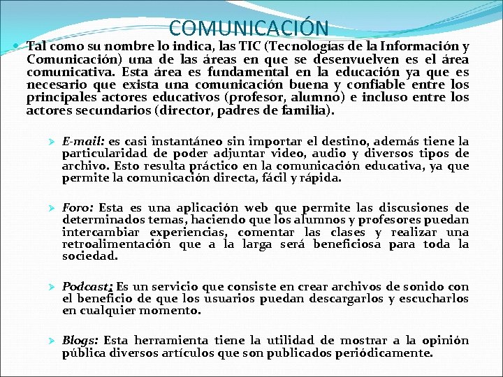 COMUNICACIÓN Tal como su nombre lo indica, las TIC (Tecnologías de la Información y