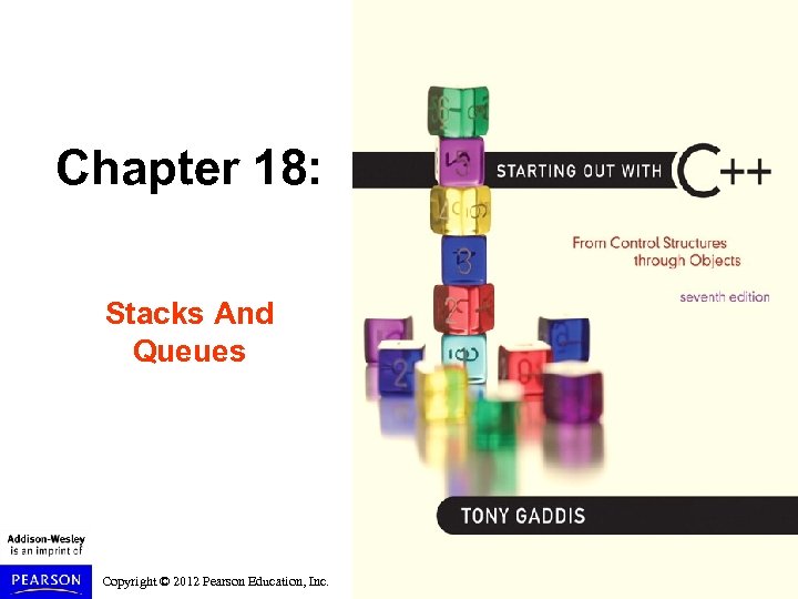 Chapter 18: Stacks And Queues Copyright © 2012 Pearson Education, Inc. 