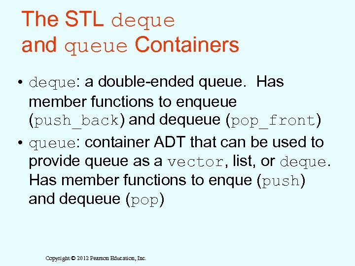 The STL deque and queue Containers • deque: a double-ended queue. Has member functions