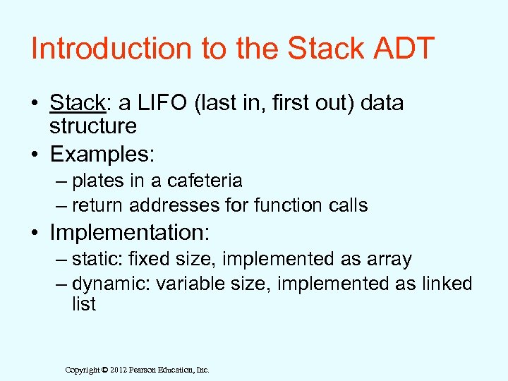 Introduction to the Stack ADT • Stack: a LIFO (last in, first out) data