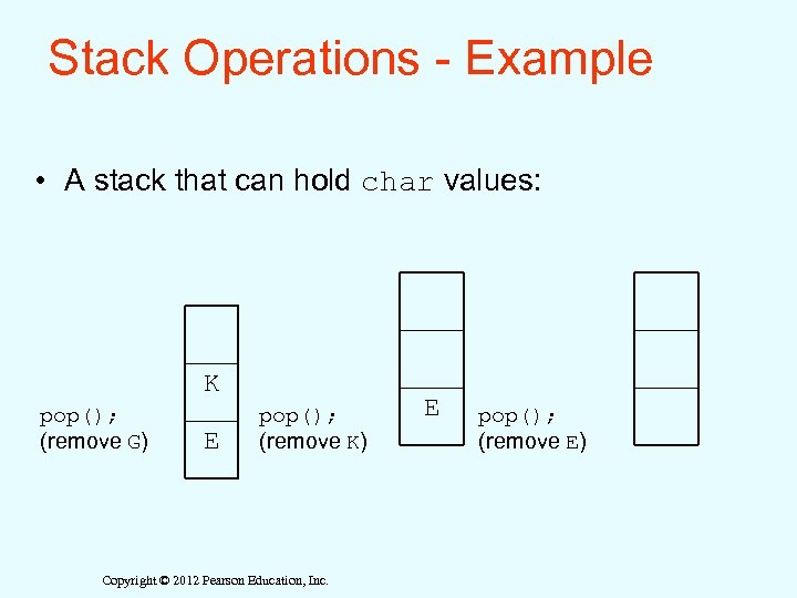 Stack Operations - Example • A stack that can hold char values: K pop();