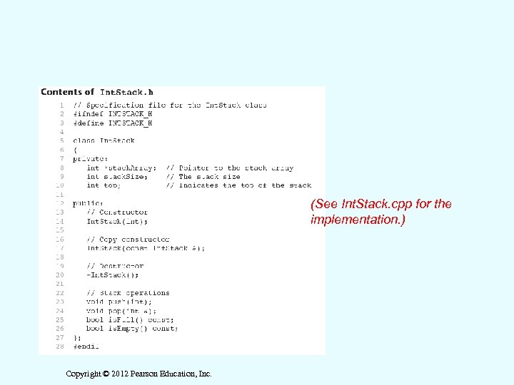 (See Int. Stack. cpp for the implementation. ) Copyright © 2012 Pearson Education, Inc.
