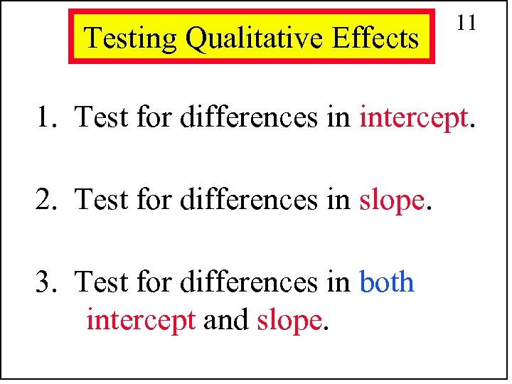 Testing Qualitative Effects 11 1. Test for differences in intercept. 2. Test for differences