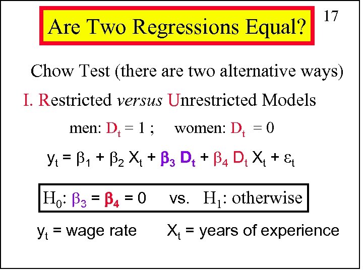 Are Two Regressions Equal? 17 Chow Test (there are two alternative ways) I. Restricted